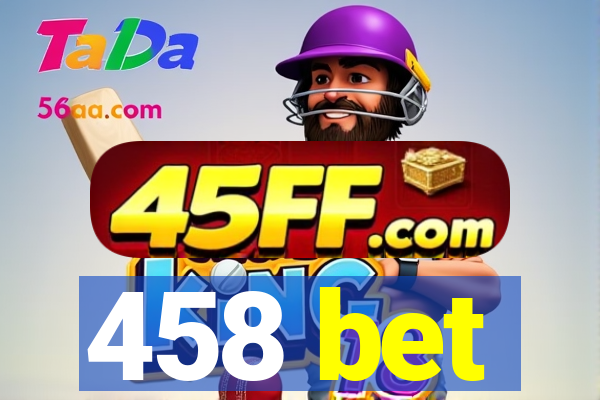 458 bet